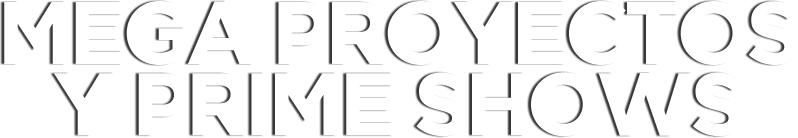Mega Proyectos y Prime Shows Preventa